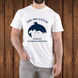 Big Catch Fishing Bachelor Party T Shirt