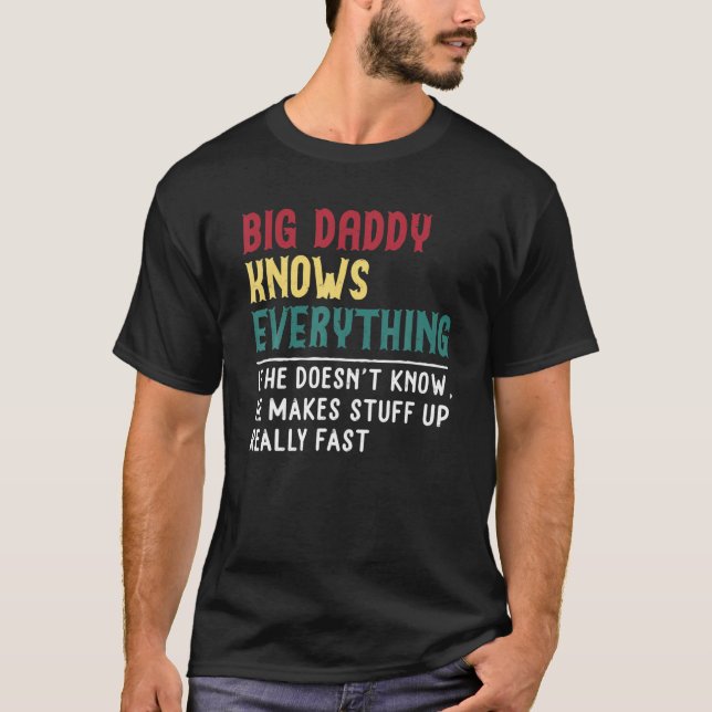 Big Daddy Know Everything Father's Day Gift For Fu T Shirt (Framsida)