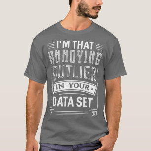 Big Data Funy Annoying Outlier Data Scientist App T Shirt
