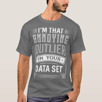 Big Data Funy Annoying Outlier Data Scientist App T Shirt