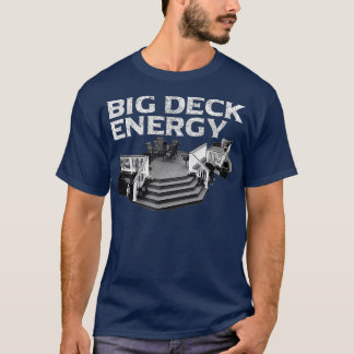 Big Deck Energy Funny Back Yard Deck Owner Pun T Shirt