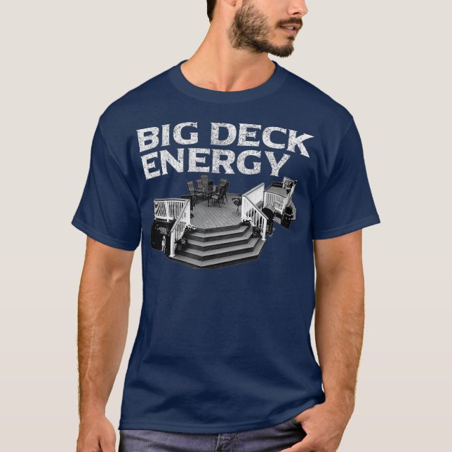 Big Deck Energy Funny Back Yard Deck Owner Pun T Shirt (Framsida)