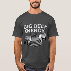 Big Deck Energy Funny Back Yard Deck Owner Pun T Shirt