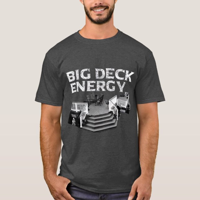 Big Deck Energy Funny Back Yard Deck Owner Pun T Shirt (Framsida)