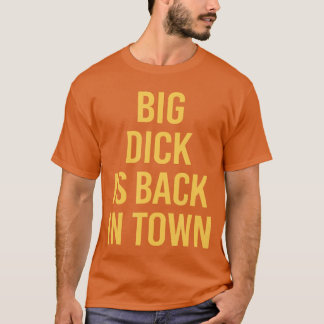 Big Dick är tillbaka Roligt Sarksastiskt Citat som T Shirt