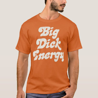 Big Dick Energy T Shirt