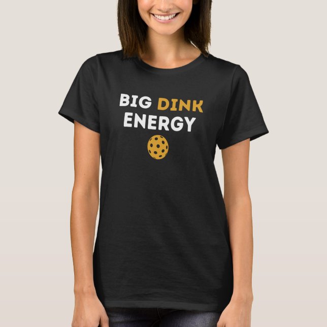 Big Dink Energy Pickleball Dinking Pickle Ball T Shirt (Framsida)