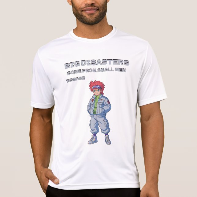 Big disasters come from small men t shirt (Framsida)