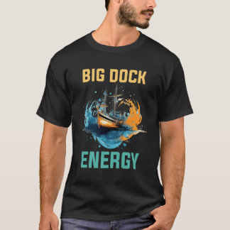 Big Dock Energy T Shirt