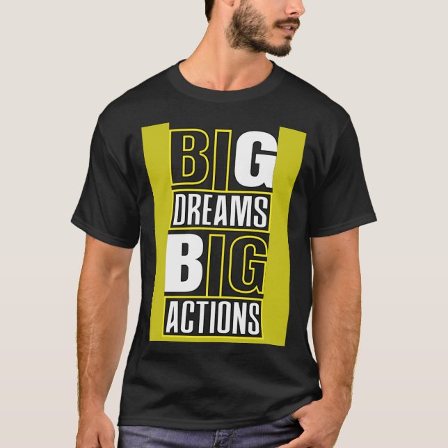 Big Dreams Big Actions Motivational Quotes Saying  T Shirt (Framsida)