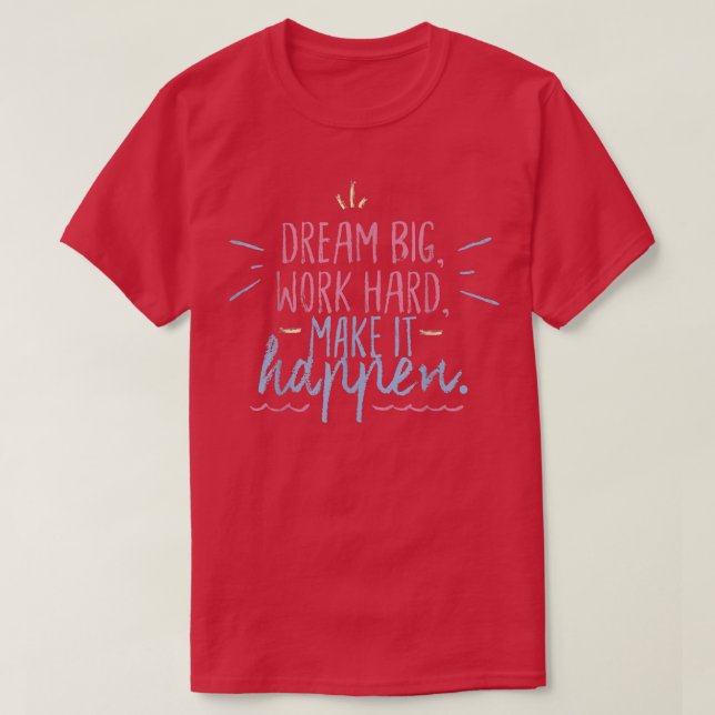 Big Dreams Make It Happen Inspirational Motivation T Shirt (Design framsida)