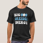 Big Dreidel Energy Hanukkah, Dreidel Menorah Funny T Shirt<br><div class="desc">Big Dreidel Energy Hanukkah,  Dreidel Menorah Funny Chanukah</div>