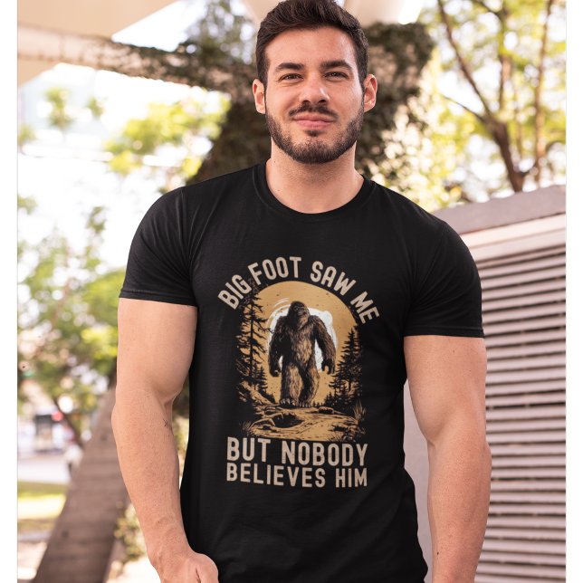 Big Foot Saw me but nobody believes him T Shirt (Skapare uppladdad)