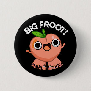 Big Froot Funy Big Foot Pun Mörk BG Knapp