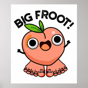 Big Froot Funy Big Foot Pun Poster