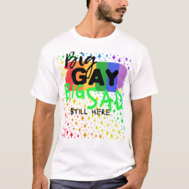 Big Gay. Stor Ledsen. Och fortfarande här. Tee | C