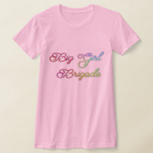 Big Girl Brigade T Shirt
