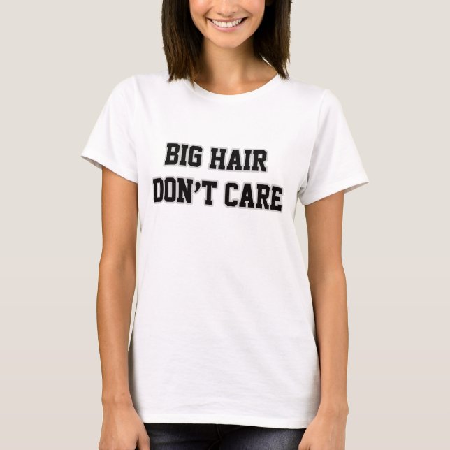 Big Hair bryr sig inte om T Shirt (Framsida)