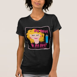 Big Hair Dare! mörk! T-shirt