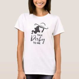 Big Hat Dam Talk Derby till mig T Shirt