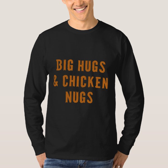 Big Hugs amp Chicken Nugs An T Shirt (Framsida)
