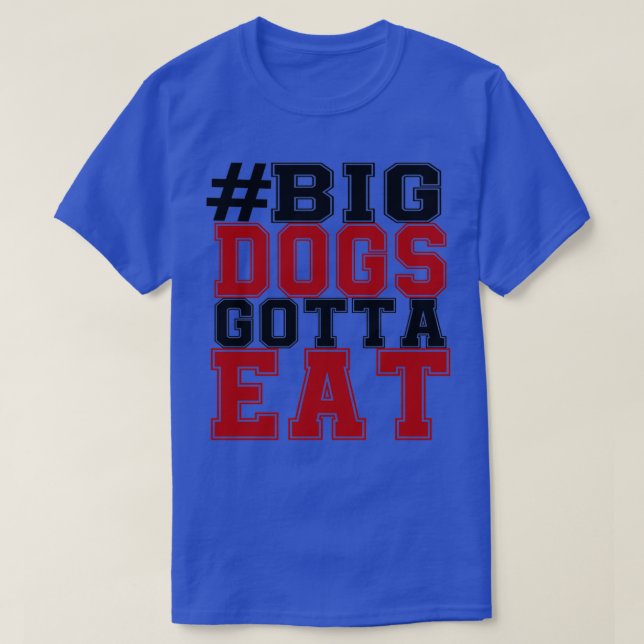 BIG HUNDAR GOTTA EAT  T SHIRT (Design framsida)