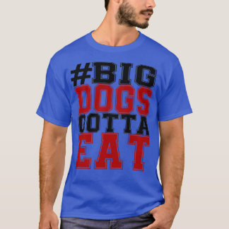 BIG HUNDAR GOTTA EAT T SHIRT