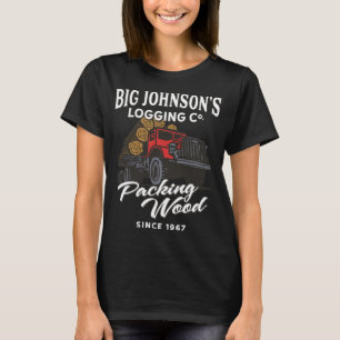 Big Johnson's Logging Co. Packing Wood Funny Logge T Shirt