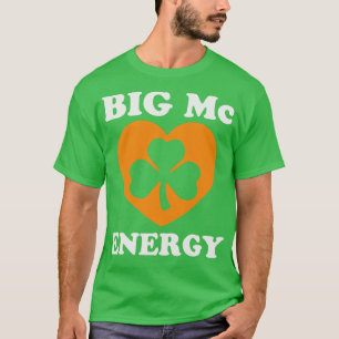 Big Mc Energy Irish Last Names Sta St patricks day T Shirt