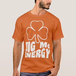 Big Mc Energy Irish Last Names Sta St patricks day T Shirt