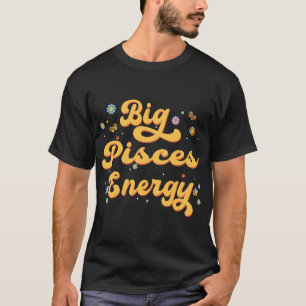 Big Pisces Energy Zodiac-tecken Astrology Horoscop T Shirt
