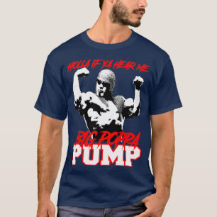 BIG POPPA PUMP HOLLA OM DU HÖR MIG T SHIRT