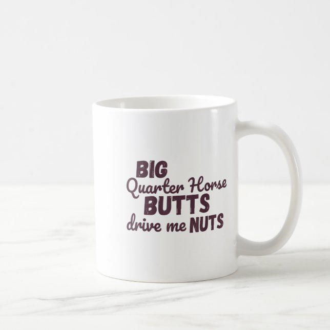 Big Quarter Horse Butts Drive Me Nuts Funny Wester Kaffemugg (Höger)