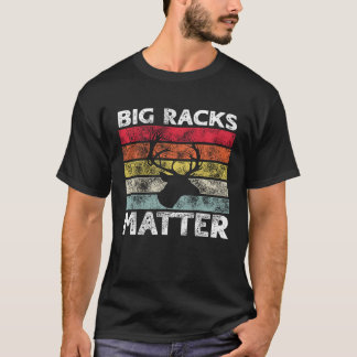 Big Racks Matter  Deer Hunting Saying T Shirt