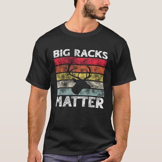Big Racks Matter  Deer Hunting Saying T Shirt (Framsida)