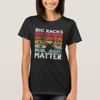 Big Racks Matter  Deer Hunting Saying T Shirt