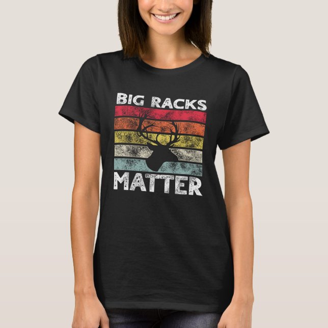 Big Racks Matter  Deer Hunting Saying T Shirt (Framsida)