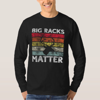 Big Racks Matter  Deer Hunting Saying T Shirt