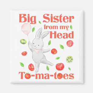 Big Sister från mitt huvud till Min Tomater Pun Magnet