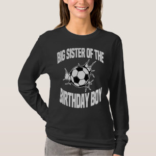 Big Sister of the Birthday Boy Soccer Ball Team Bd T Shirt