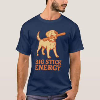 Big Stick Energy T Shirt
