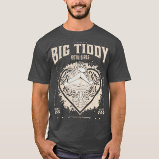 BIG TIDDY GOTH GIRLS T SHIRT