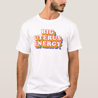 Big Uterus Energy Feminist Slogan T Shirt