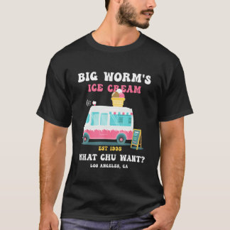 Big Worm s Ice Cream What chu Want 2 T Shirt