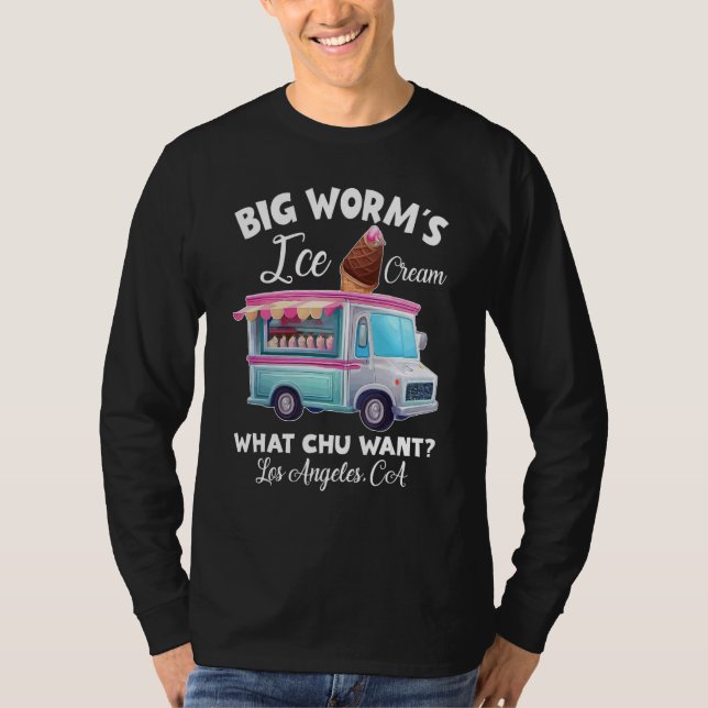 Big Worm s Ice Cream What chu Want T Shirt (Framsida)