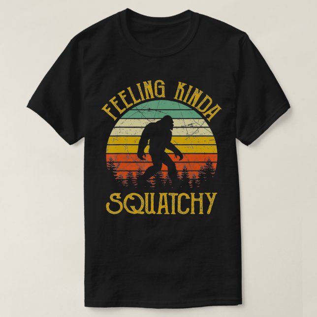 Bigfoot Feeling Kinda Squatchy T Shirt (Design framsida)