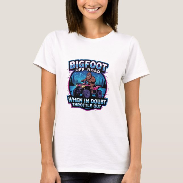 Bigfoot Off Road 4 Wheeler When In Doubt Throttle  T Shirt (Framsida)