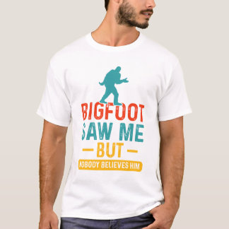Bigfoot såg mig, men ingen Tro honom är funny T Shirt