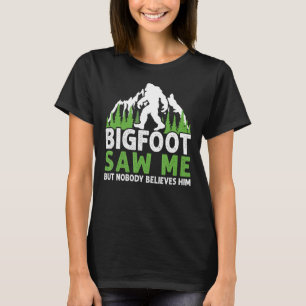 Bigfoot såg mig, men ingen Tro honom är funny T Shirt