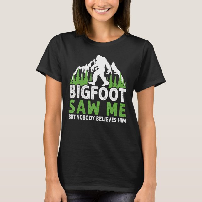 Bigfoot såg mig, men ingen Tro honom är funny T Shirt (Framsida)